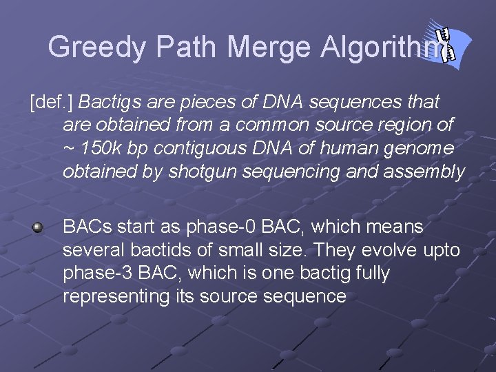 Greedy Path Merge Algorithm [def. ] Bactigs are pieces of DNA sequences that are