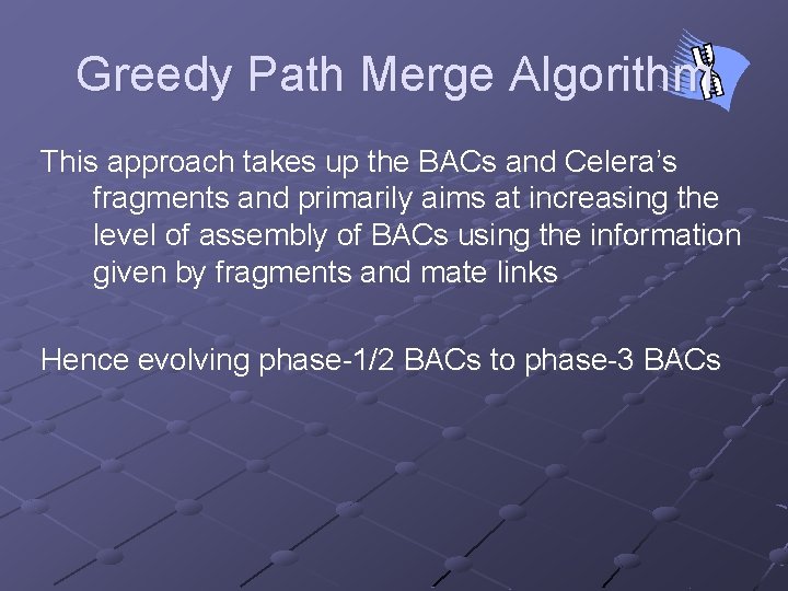 Greedy Path Merge Algorithm This approach takes up the BACs and Celera’s fragments and