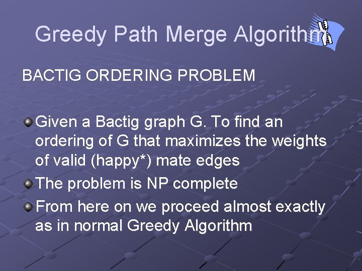 Greedy Path Merge Algorithm BACTIG ORDERING PROBLEM Given a Bactig graph G. To find