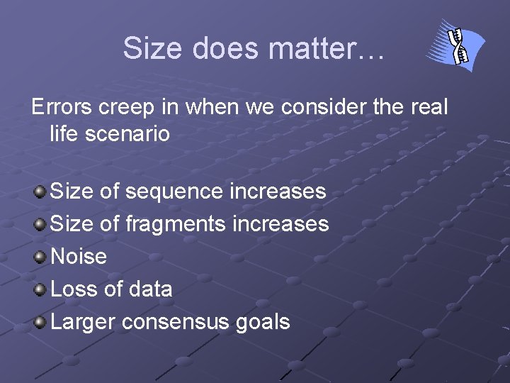 Size does matter… Errors creep in when we consider the real life scenario Size