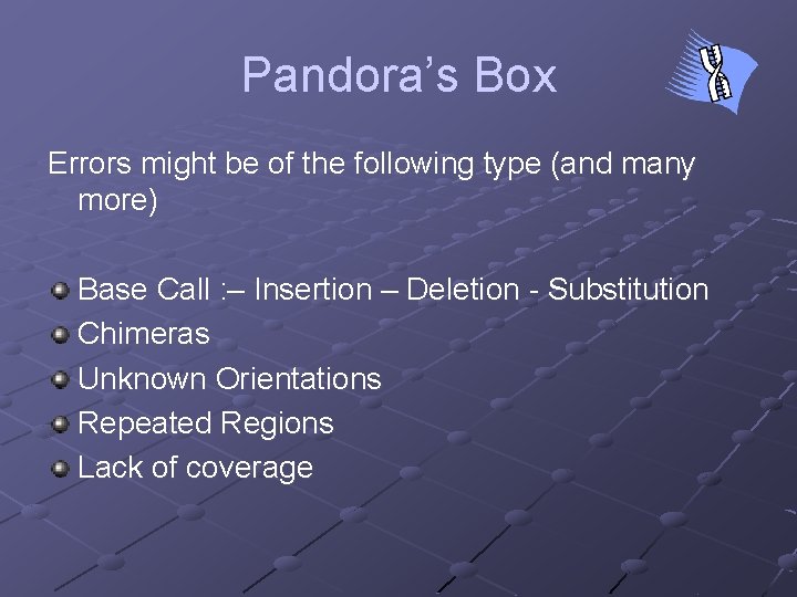 Pandora’s Box Errors might be of the following type (and many more) Base Call