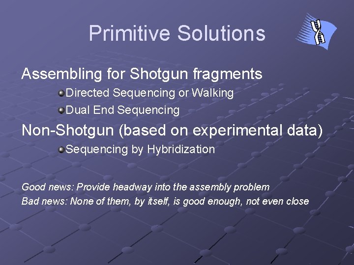 Primitive Solutions Assembling for Shotgun fragments Directed Sequencing or Walking Dual End Sequencing Non-Shotgun