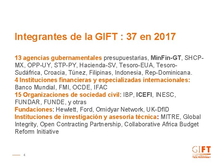 Integrantes de la GIFT : 37 en 2017 13 agencias gubernamentales presupuestarias, Min. Fin-GT,