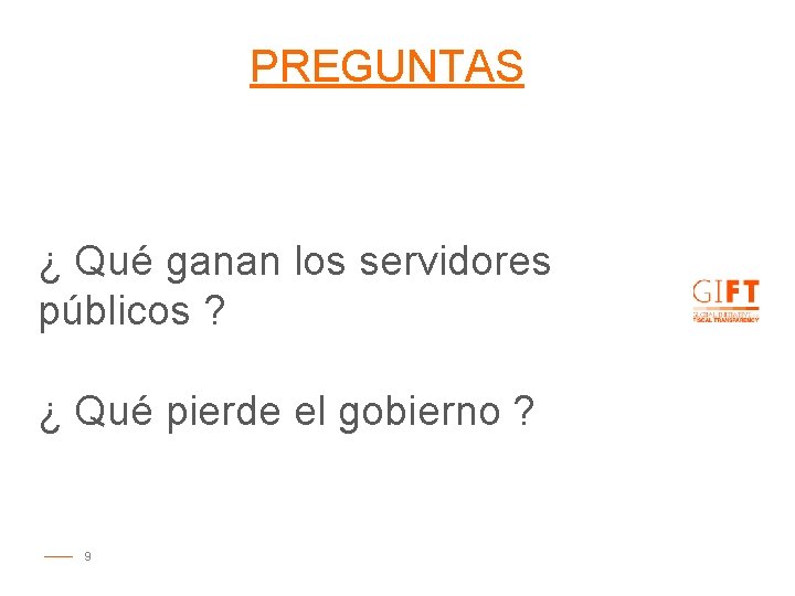 PREGUNTAS ¿ Qué ganan los servidores públicos ? ¿ Qué pierde el gobierno ?