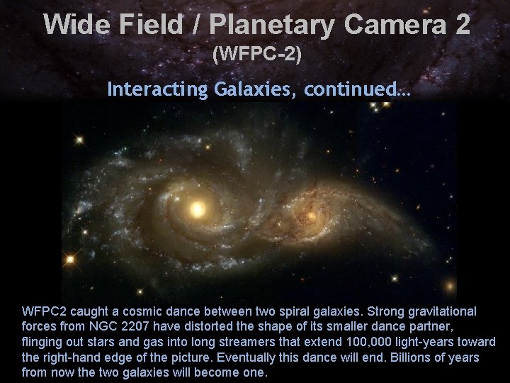 Wide Field / Planetary Camera 2 (WFPC-2) Interacting Galaxies, continued… WFPC 2 caught a Wide Field / Planetary Camera 2 (WFPC-2) Interacting Galaxies, continued… WFPC 2 caught a