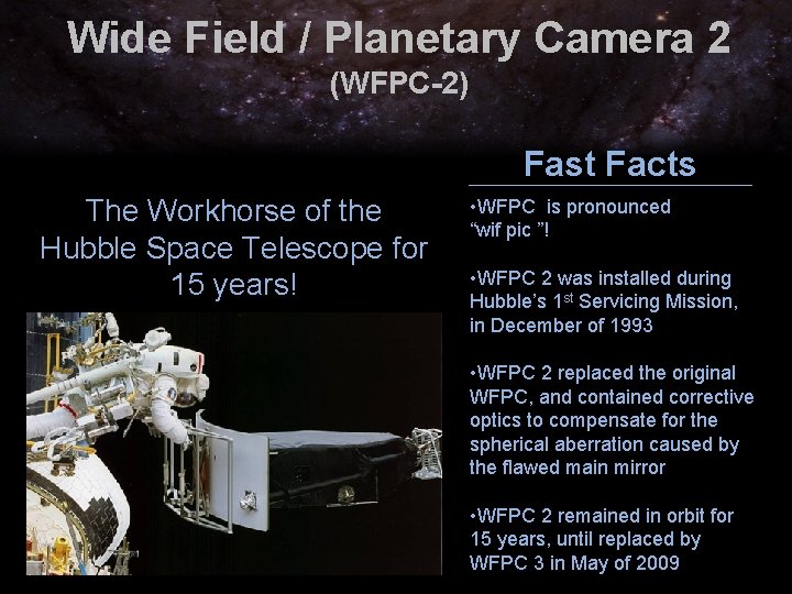Wide Field / Planetary Camera 2 (WFPC-2) Fast Facts The Workhorse of the Hubble Wide Field / Planetary Camera 2 (WFPC-2) Fast Facts The Workhorse of the Hubble
