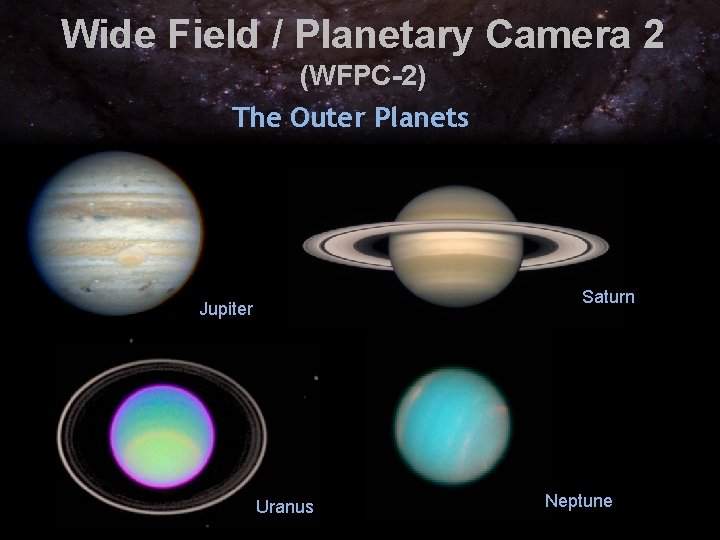 Wide Field / Planetary Camera 2 (WFPC-2) The Outer Planets Saturn Jupiter Uranus Neptune Wide Field / Planetary Camera 2 (WFPC-2) The Outer Planets Saturn Jupiter Uranus Neptune