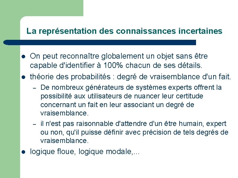 La représentation des connaissances incertaines l l On peut reconnaître globalement un objet sans