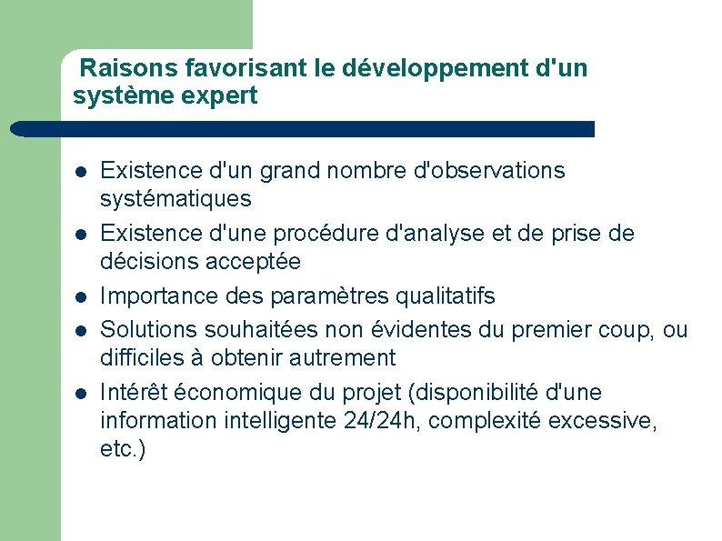 Raisons favorisant le développement d'un système expert l l l Existence d'un grand nombre