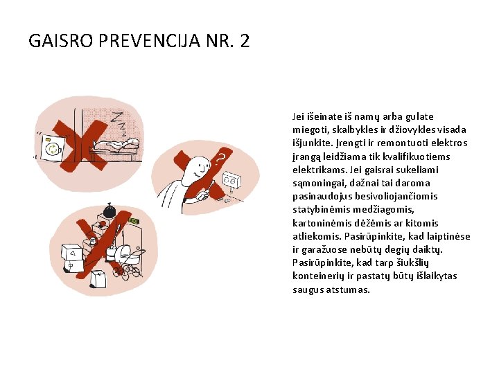 GAISRO PREVENCIJA NR. 2 Jei išeinate iš namų arba gulate miegoti, skalbykles ir džiovykles