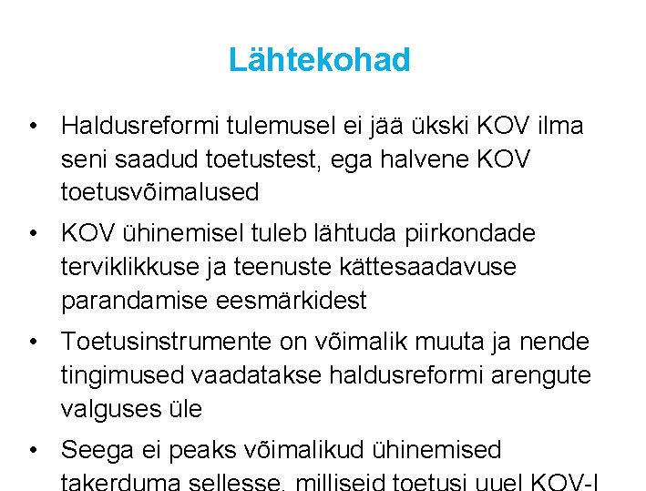 Lähtekohad • Haldusreformi tulemusel ei jää ükski KOV ilma seni saadud toetustest, ega halvene