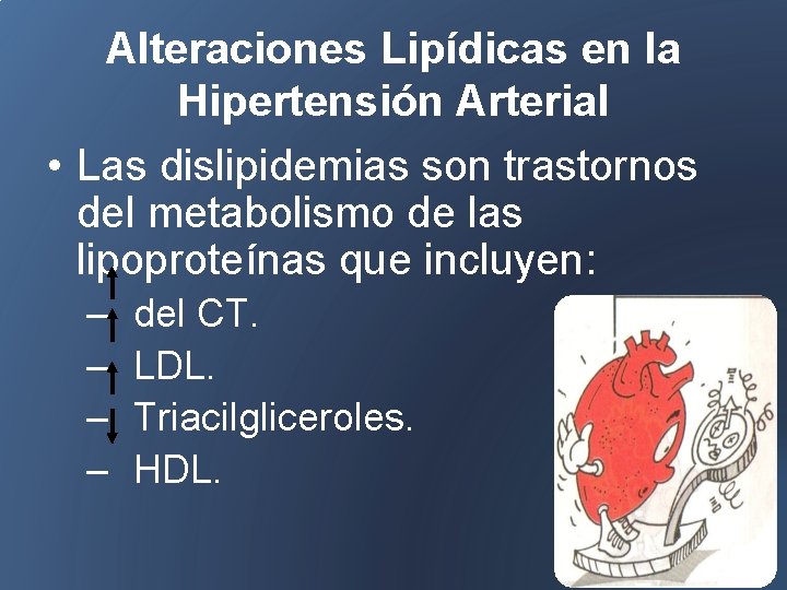 Alteraciones Lipídicas en la Hipertensión Arterial • Las dislipidemias son trastornos del metabolismo de