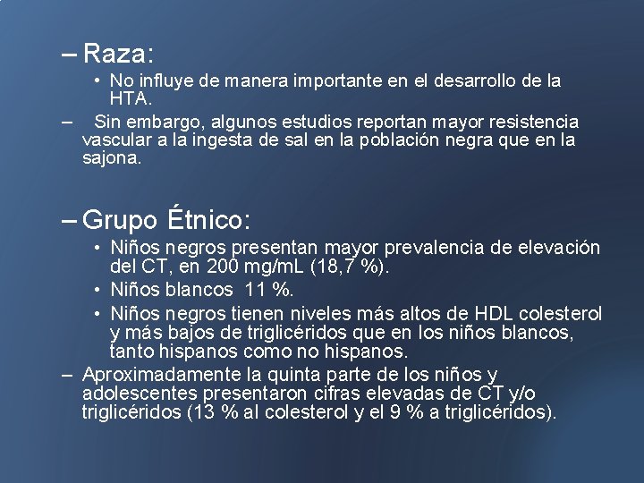 – Raza: • No influye de manera importante en el desarrollo de la HTA.