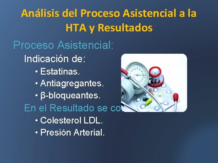 Análisis del Proceso Asistencial a la HTA y Resultados Proceso Asistencial: Indicación de: •