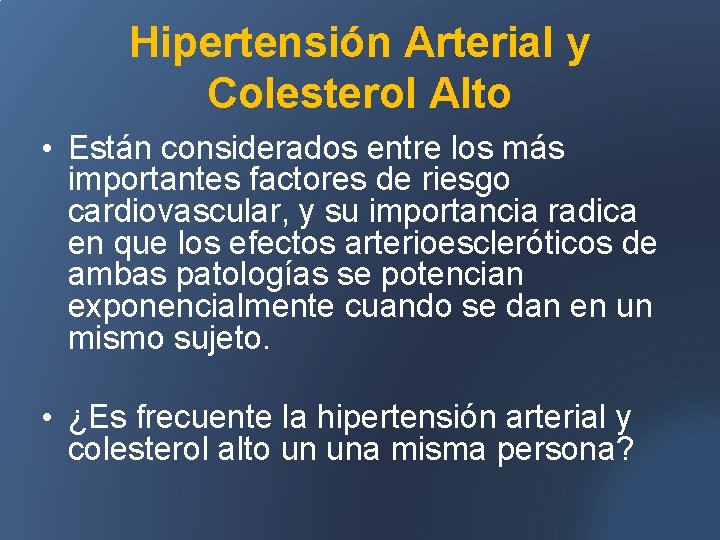 Hipertensión Arterial y Colesterol Alto • Están considerados entre los más importantes factores de