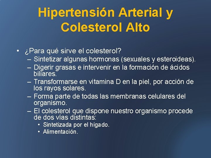 Hipertensión Arterial y Colesterol Alto • ¿Para qué sirve el colesterol? – Sintetizar algunas