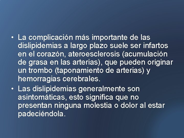  • La complicación más importante de las dislipidemias a largo plazo suele ser