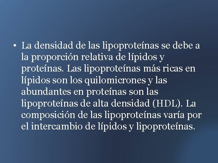  • La densidad de las lipoproteínas se debe a la proporción relativa de