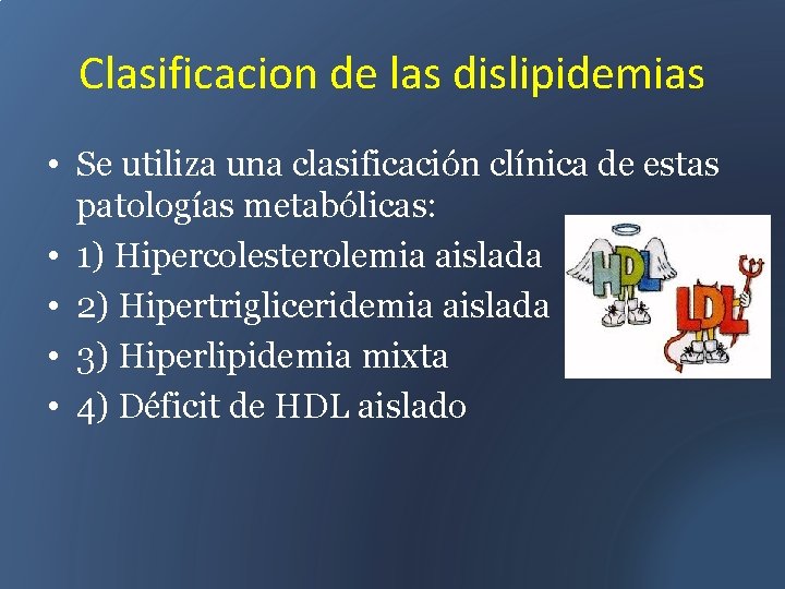 Clasificacion de las dislipidemias • Se utiliza una clasificación clínica de estas patologías metabólicas: