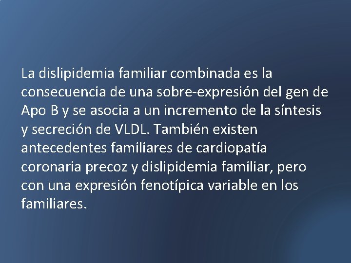 La dislipidemia familiar combinada es la consecuencia de una sobre-expresión del gen de Apo