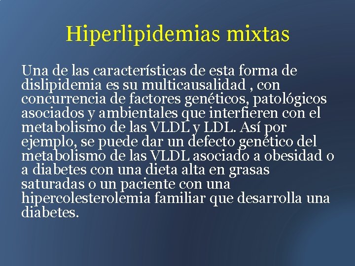 Hiperlipidemias mixtas Una de las características de esta forma de dislipidemia es su multicausalidad