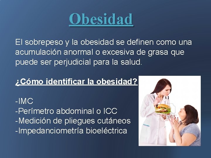 Obesidad El sobrepeso y la obesidad se definen como una acumulación anormal o excesiva