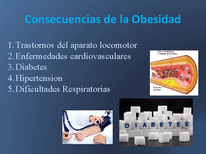 Consecuencias de la Obesidad 1. Trastornos del aparato locomotor 2. Enfermedades cardiovasculares 3. Diabetes