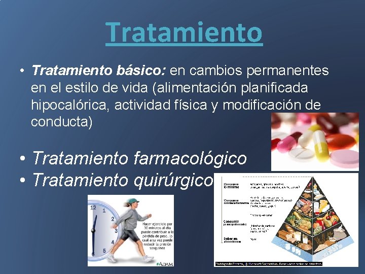 Tratamiento • Tratamiento básico: en cambios permanentes en el estilo de vida (alimentación planificada