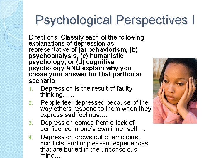 Psychological Perspectives I Directions: Classify each of the following explanations of depression as representative