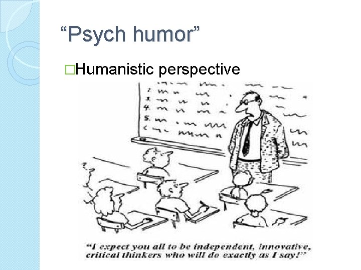 “Psych humor” �Humanistic perspective 
