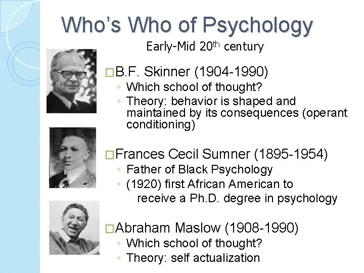 Who’s Who of Psychology Early-Mid 20 th century �B. F. Skinner (1904 -1990) ◦