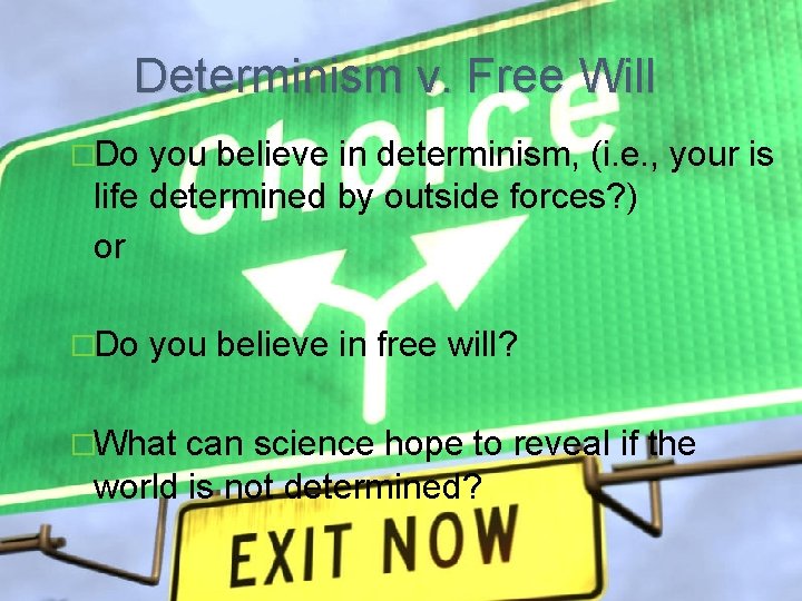 Determinism v. Free Will �Do you believe in determinism, (i. e. , your is