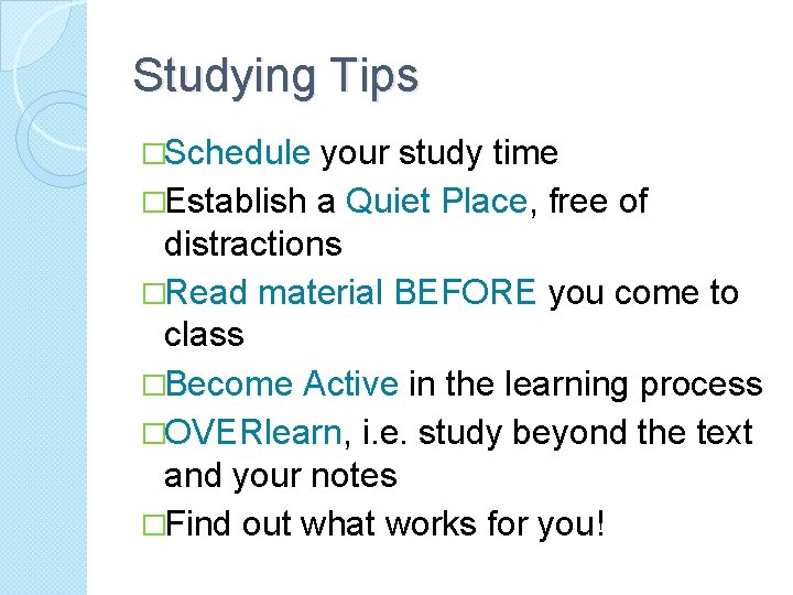 Studying Tips �Schedule your study time �Establish a Quiet Place, free of distractions �Read