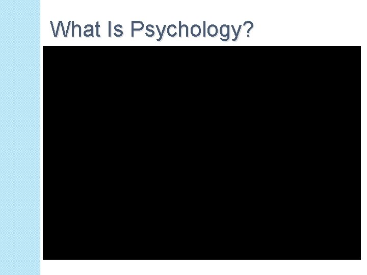What Is Psychology? 