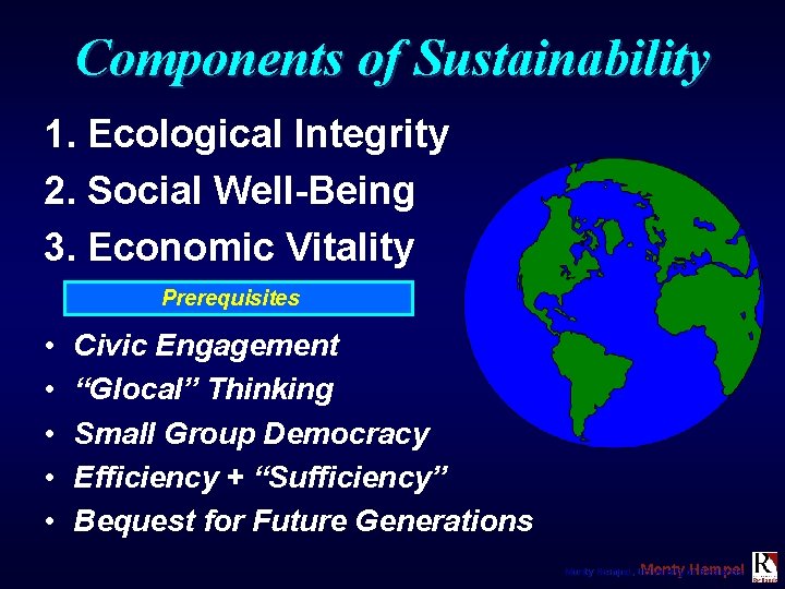 Components of Sustainability 1. Ecological Integrity 2. Social Well-Being 3. Economic Vitality Prerequisites •