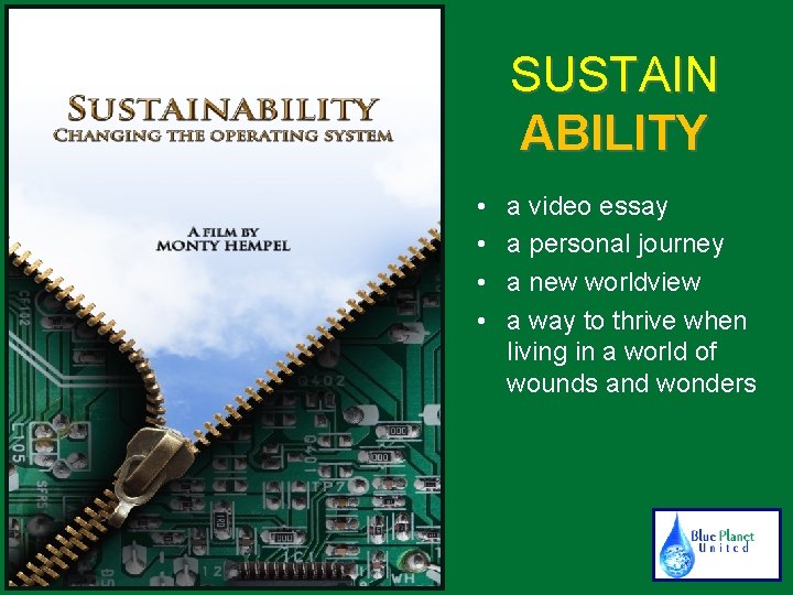 SUSTAIN ABILITY • • a video essay a personal journey a new worldview a