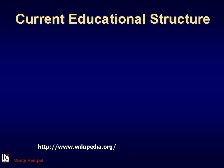 Current Educational Structure http: //www. wikipedia. org/ Monty Hempel 