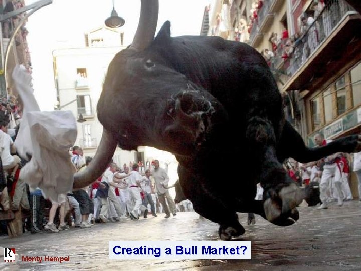 Monty Hempel Creating a Bull Market? Monty Hempel 