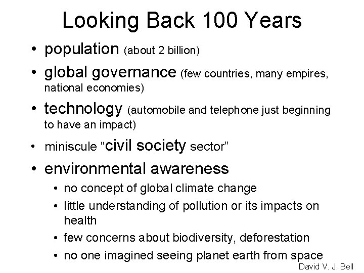 Looking Back 100 Years • population (about 2 billion) • global governance (few countries,