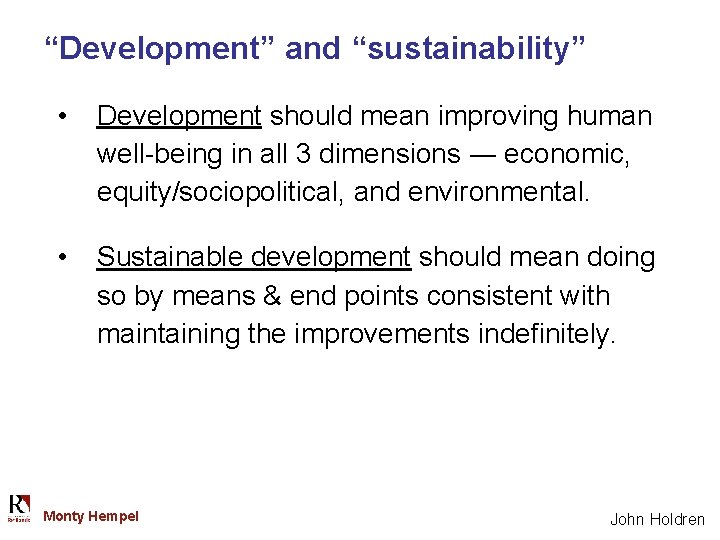 “Development” and “sustainability” • Development should mean improving human well-being in all 3 dimensions