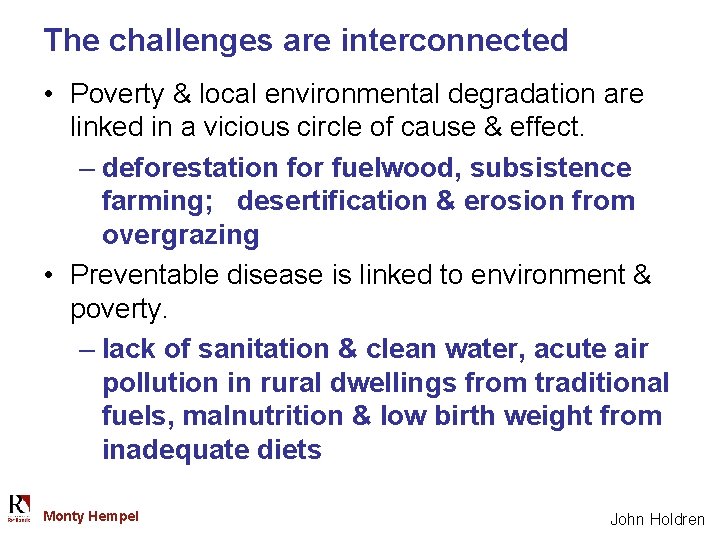 The challenges are interconnected • Poverty & local environmental degradation are linked in a