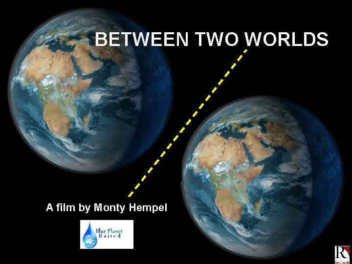 BETWEEN TWO WORLDS A film by Monty Hempel 