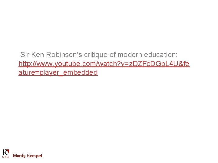 Sir Ken Robinson’s critique of modern education: http: //www. youtube. com/watch? v=z. DZFc. DGp.