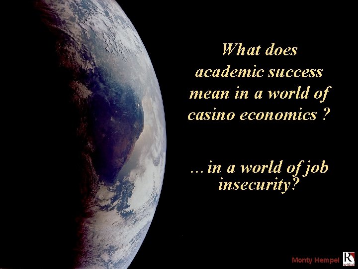 What does academic success mean in a world of casino economics ? …in a