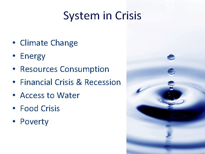 System in Crisis • • Climate Change Energy Resources Consumption Financial Crisis & Recession