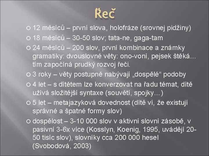  12 Řeč měsíců – první slova, holofráze (srovnej pidžiny) 18 měsíců – 30