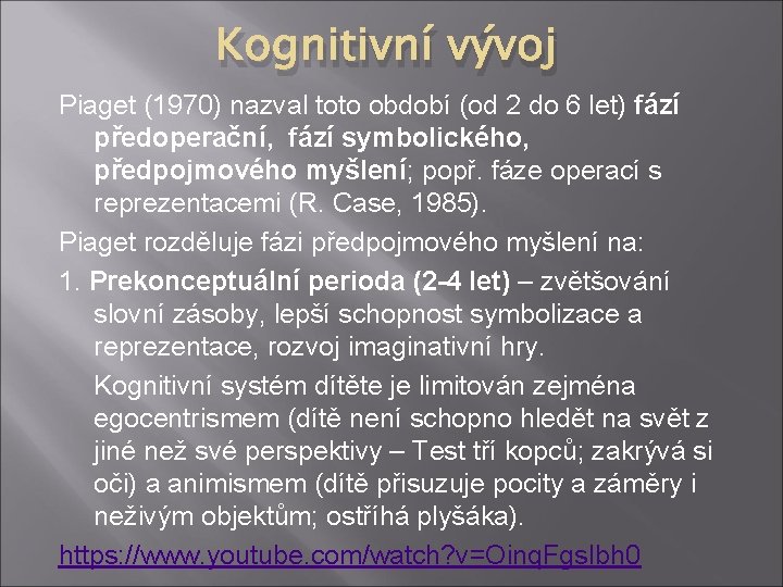 Kognitivní vývoj Piaget (1970) nazval toto období (od 2 do 6 let) fází předoperační,