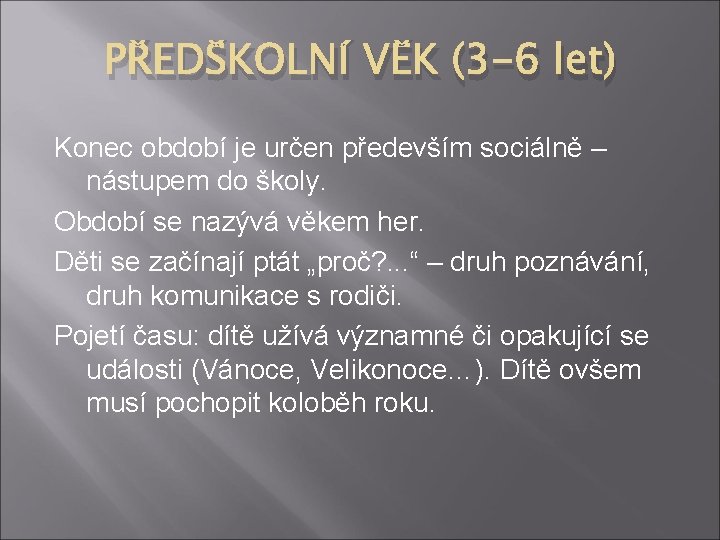 PŘEDŠKOLNÍ VĚK (3 -6 let) Konec období je určen především sociálně – nástupem do