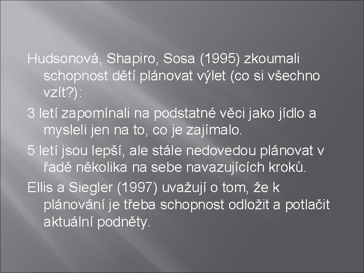 Hudsonová, Shapiro, Sosa (1995) zkoumali schopnost dětí plánovat výlet (co si všechno vzít? ):