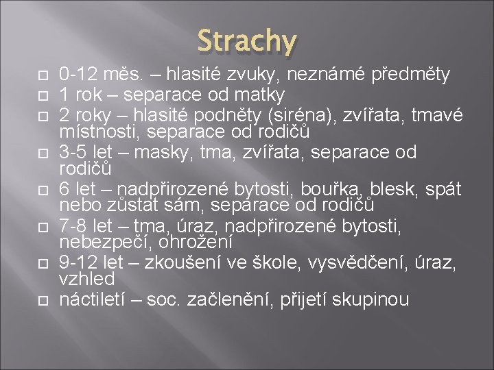 Strachy 0 -12 měs. – hlasité zvuky, neznámé předměty 1 rok – separace od